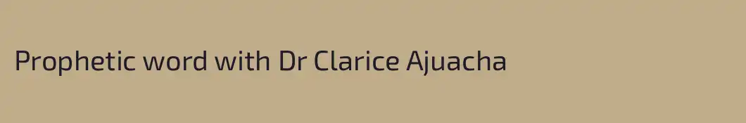 Prophetic word with Dr Clarice Ajuacha